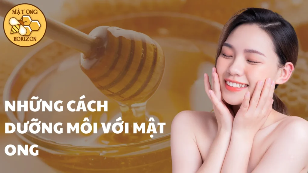 Những cách dưỡng môi với mật ong hiệu quả tại nhà 3 Những cách dưỡng môi với mật ong hiệu quả tại nhà