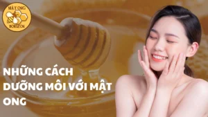 Những cách dưỡng môi với mật ong hiệu quả tại nhà
