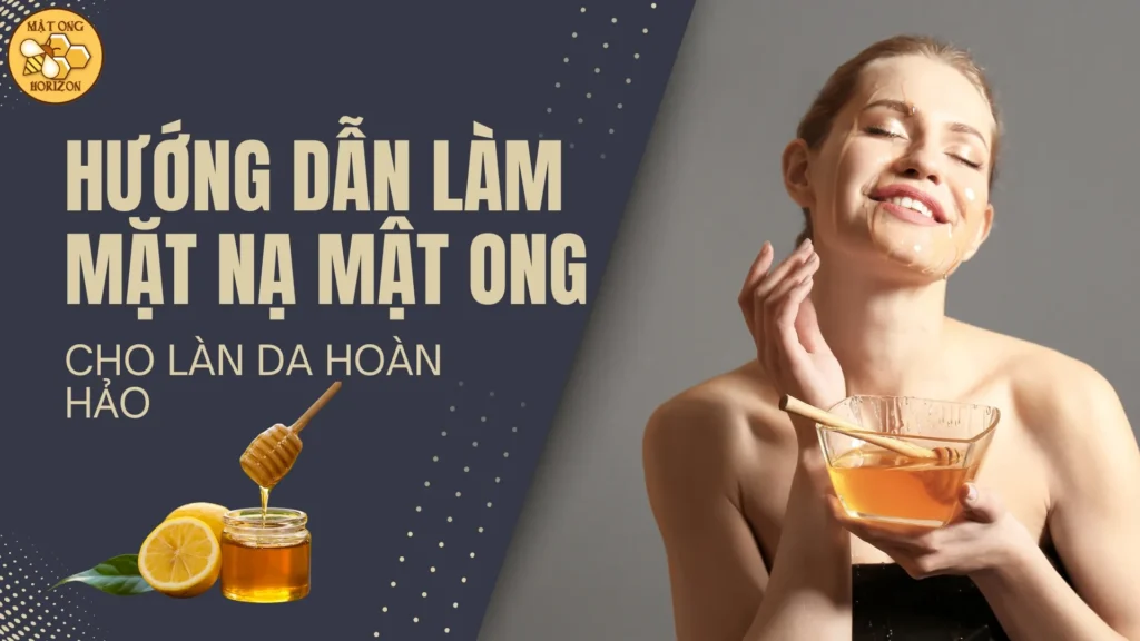 Hướng dẫn làm mặt nạ mật ong cho làn da hoàn hảo 3 Hướng dẫn làm mặt nạ mật ong cho làn da hoàn hảo