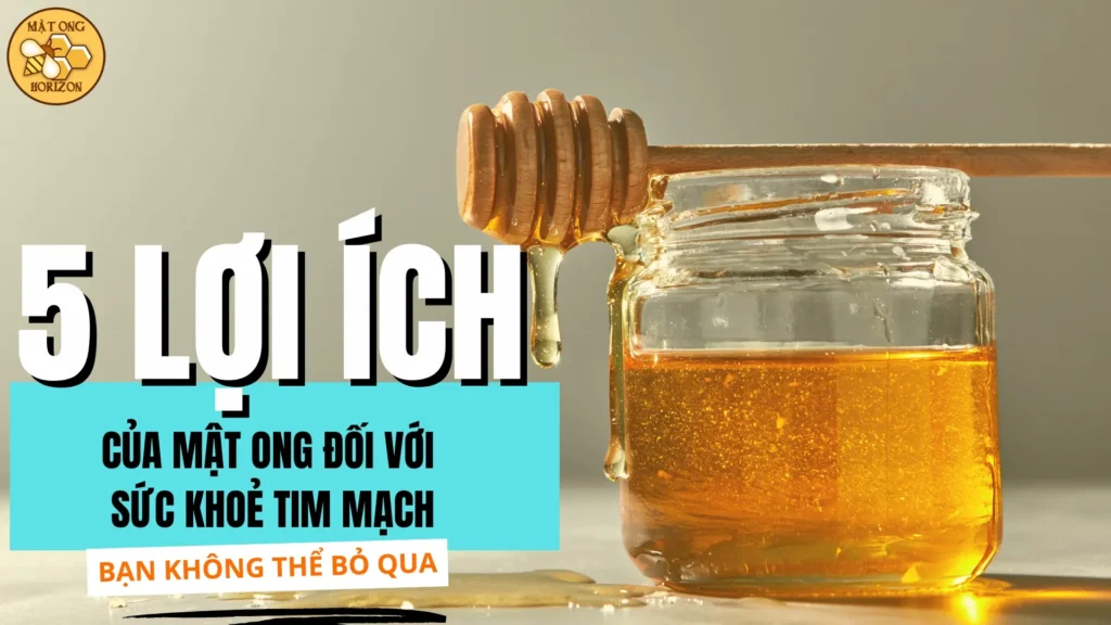 5 lợi ích không ngờ của mật ong đối với sức khỏe tim mạch
