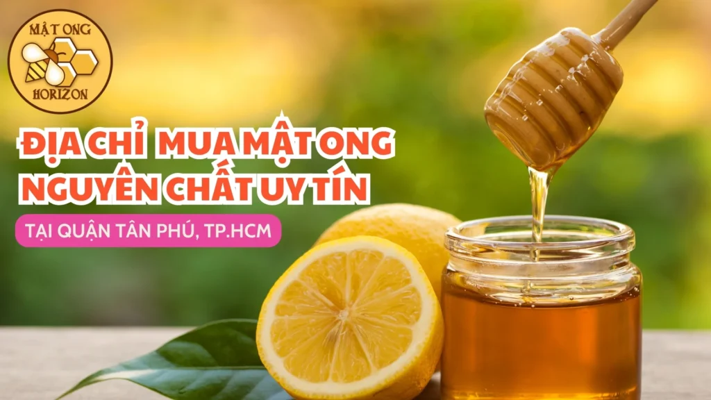 Mua Mật Ong Nguyên Chất Tại Phường Bình Tân, TP. Hồ Chí Minh
