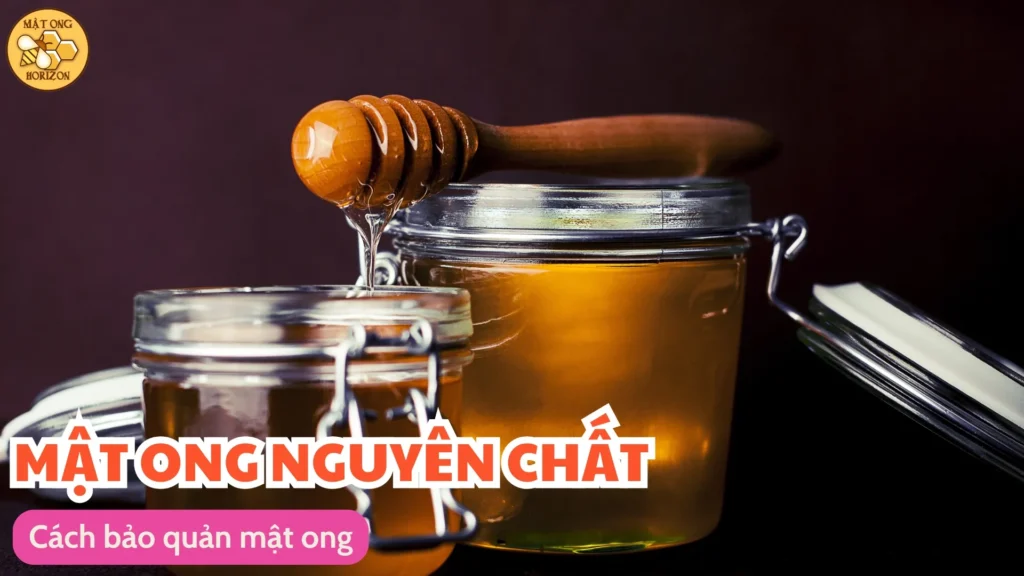 Hướng dẫn sử dụng mật ong hiệu quả và an toàn 10 Cách bảo quản mật ong