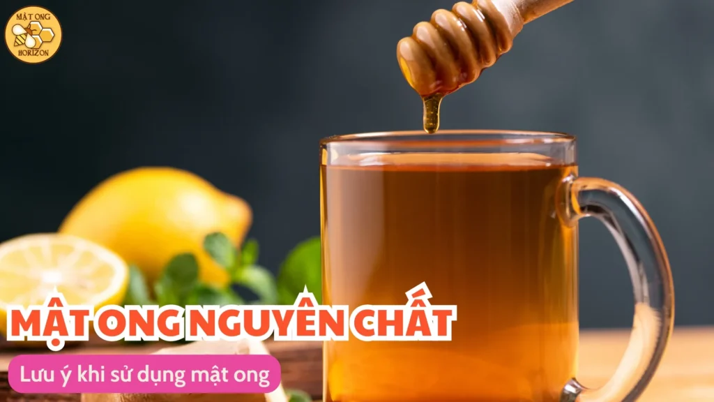 Hướng dẫn sử dụng mật ong hiệu quả và an toàn 11 Lưu ý khi sử dụng mật ong