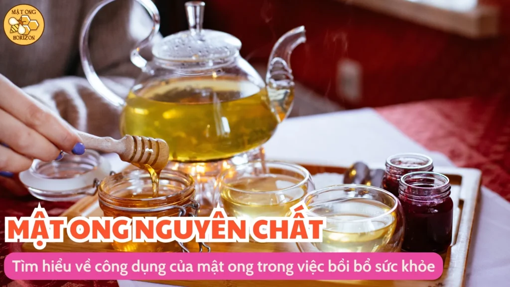 Tìm hiểu về công dụng của mật ong trong việc bồi bổ sức khỏe 7 Tìm hiểu về công dụng của mật ong trong việc bồi bổ sức khỏe