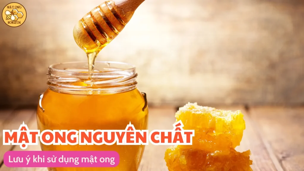 Tìm hiểu về công dụng của mật ong trong việc bồi bổ sức khỏe 11 Lưu ý khi sử dụng mật ong