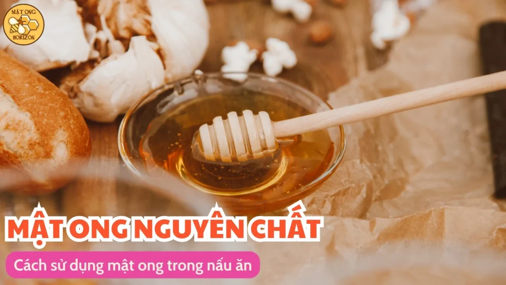Khám phá cách sử dụng mật ong trong nấu ăn 7 Cách sử dụng mật ong trong nấu ăn