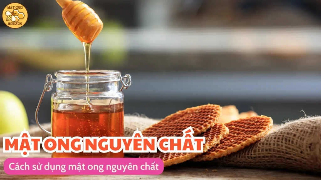 Cách sử dụng mật ong nguyên chất