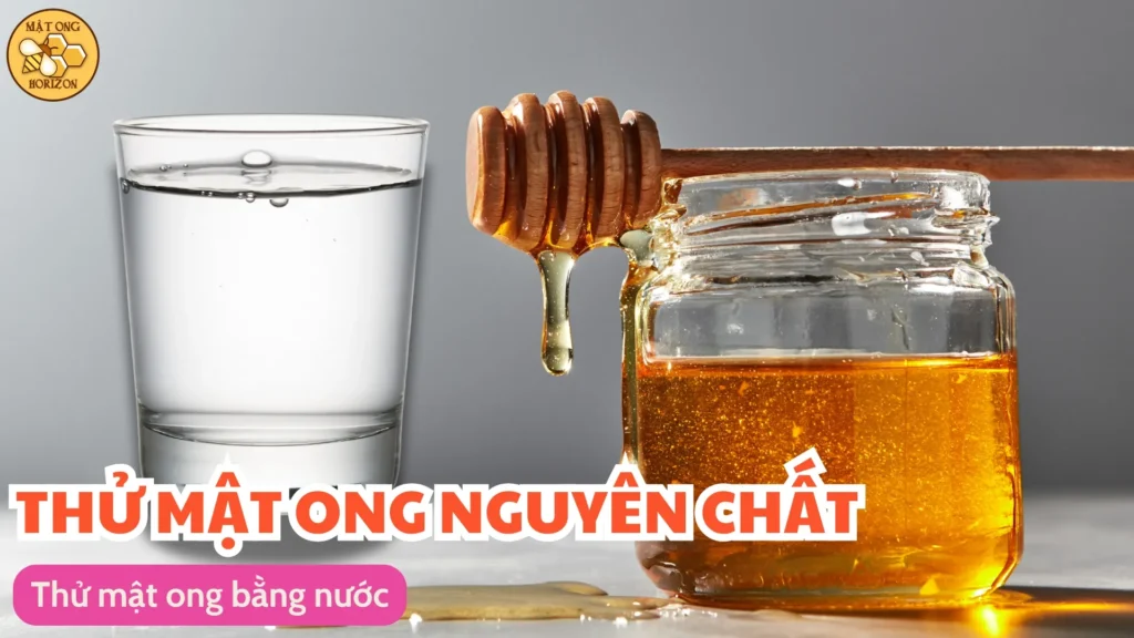 5 cách thử mật ong nguyên chất, phân biệt thật giả 11 Thử mật ong bằng nước