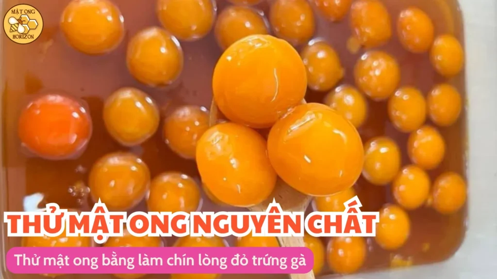 5 cách thử mật ong nguyên chất, phân biệt thật giả 14 Thử mật ong bằng làm chín lòng đỏ trứng gà
