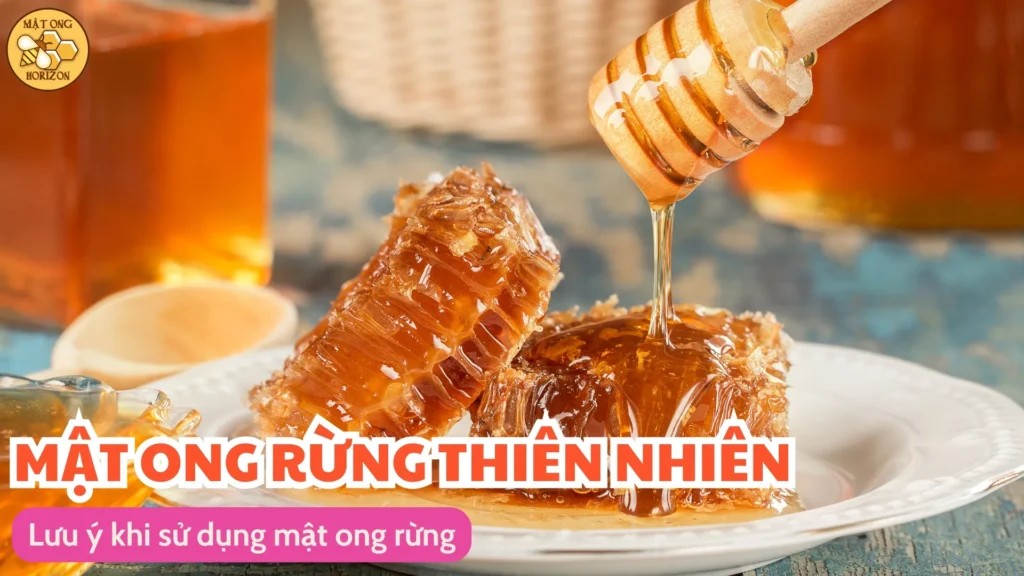 Khám phá đặc điểm của mật ong rừng 13 Lưu ý khi sử dụng mật ong rừng