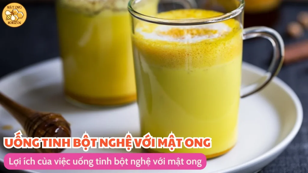 Uống tinh bột nghệ với mật ong vào lúc nào tốt nhất? 8 Lợi ích của việc uống tinh bột nghệ với mật ong