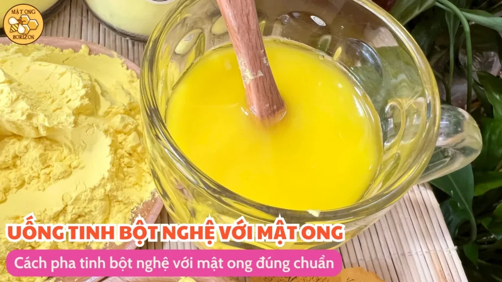 Uống tinh bột nghệ với mật ong vào lúc nào tốt nhất? 10 Cách pha tinh bột nghệ với mật ong đúng chuẩn