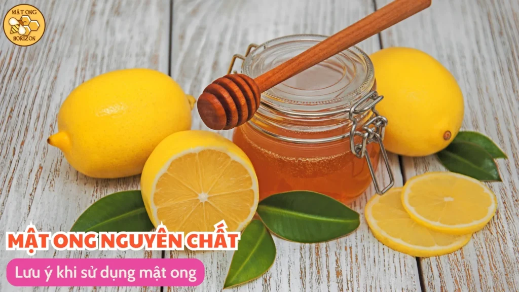 Uống mật ong có nóng không? Tác dụng và cách sử dụng đúng 9 Lưu ý khi sử dụng mật ong