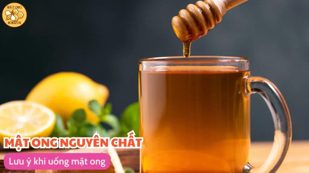 Uống mật ong có tác dụng gì? Lợi ích và cách sử dụng đúng cách 9 Lưu ý khi uống mật ong