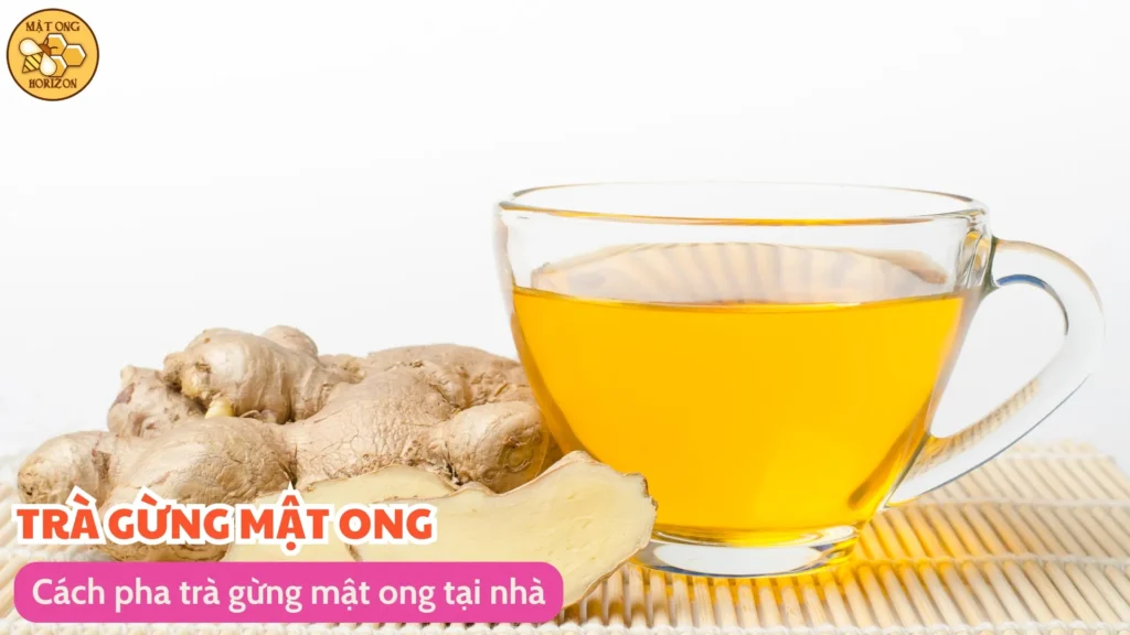 Trà gừng mật ong: Thức uống bổ dưỡng và đối kháng tự nhiên 8 Cách pha trà gừng mật ong tại nhà