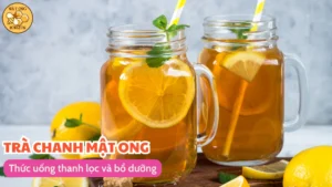 Trà chanh mật ong: Thức uống thanh lọc và bổ dưỡng