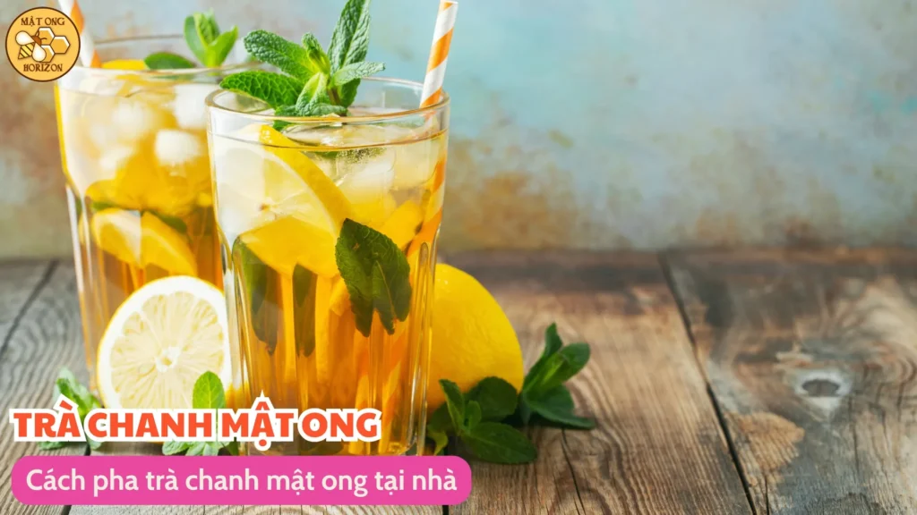 Trà chanh mật ong: Thức uống thanh lọc và bổ dưỡng 8 Cách pha trà chanh mật ong tại nhà