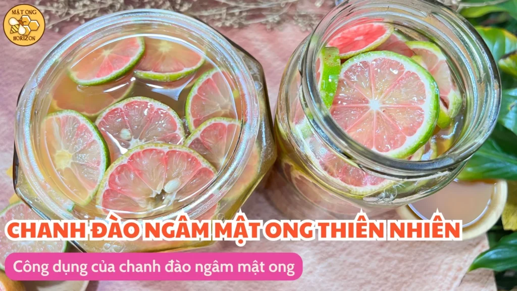 Chanh đào ngâm mật ong thiên nhiên – Công dụng và cách làm chi tiết 9 Công dụng của chanh đào ngâm mật ong
