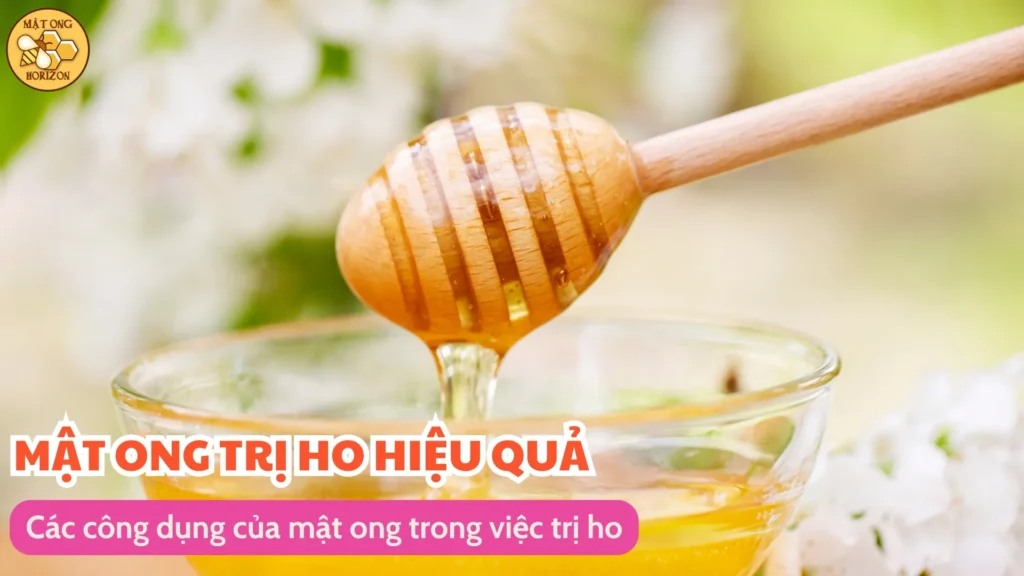 Mật ong trị ho: phương pháp tự nhiên hiệu quả 7 Các công dụng của mật ong trong việc trị ho