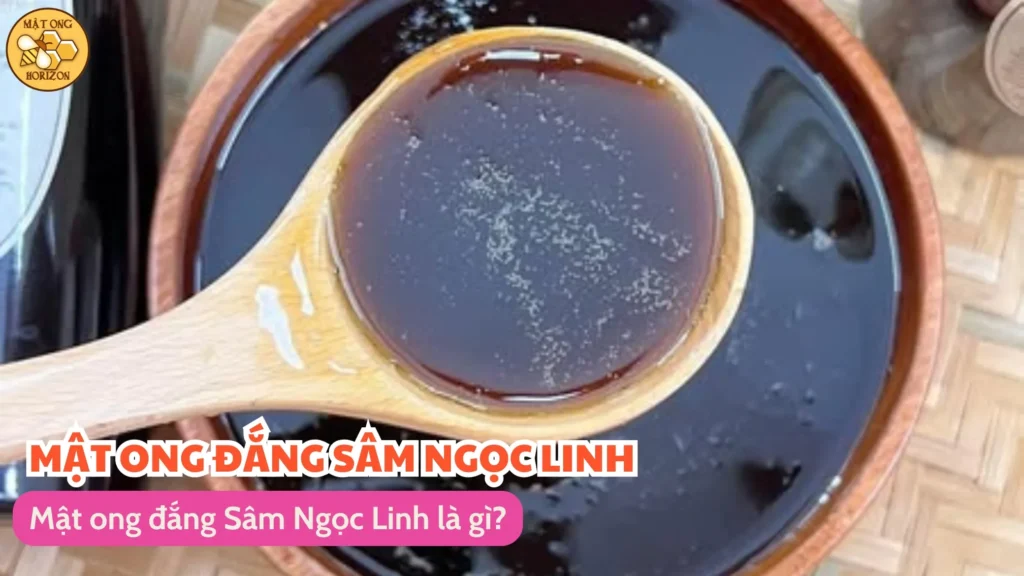 Mật ong đắng Sâm Ngọc Linh là gì?