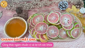 Chanh đào mật ong: Công thức ngâm chuẩn vị và lợi ích sức khỏe