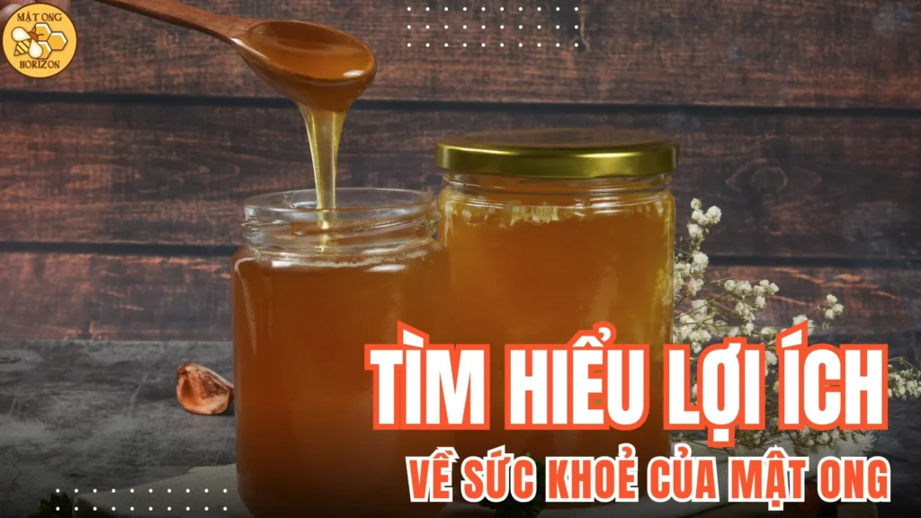 Tìm hiểu về lợi ích sức khoẻ của mật ong