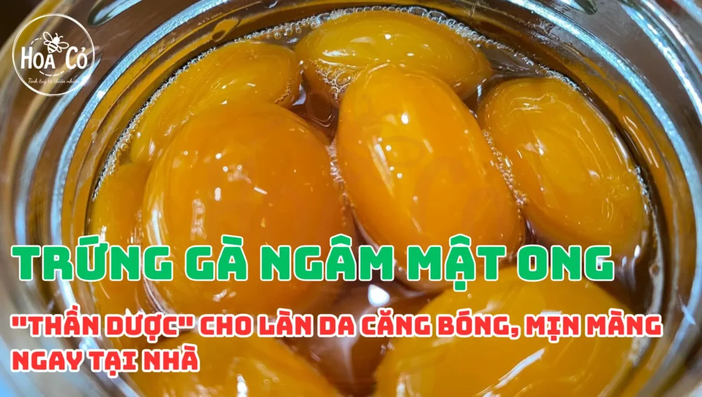 Trứng gà ngâm mật ong: "Thần dược" cho làn da căng bóng, mịn màng ngay tại nhà