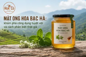 Mật ong hoa bạc hà: khám phá công dụng tuyệt vời và cách phân biệt thật giả